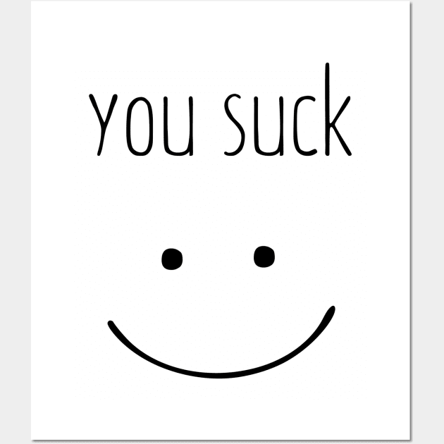 You Suck Wall Art by noneofthem